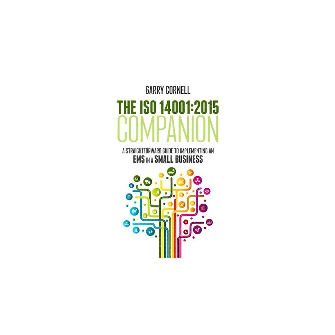 The ISO 14001:2015 Companion: A Straightforward Guide to Implementing an EMS in a Small Business