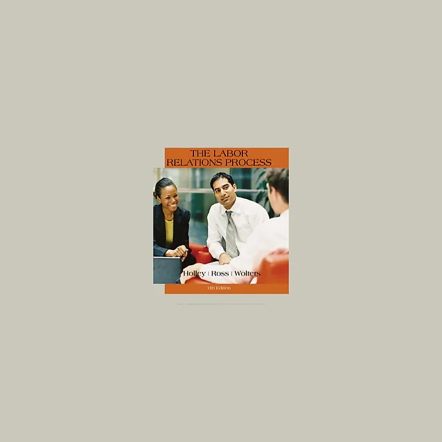 The Labor Relations Process 11th Edition by William H. Holley