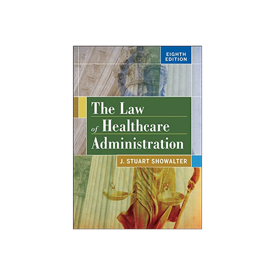 The Law of Healthcare Administration, Eighth Edition