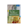 The Law of Healthcare Administration, Eighth Edition