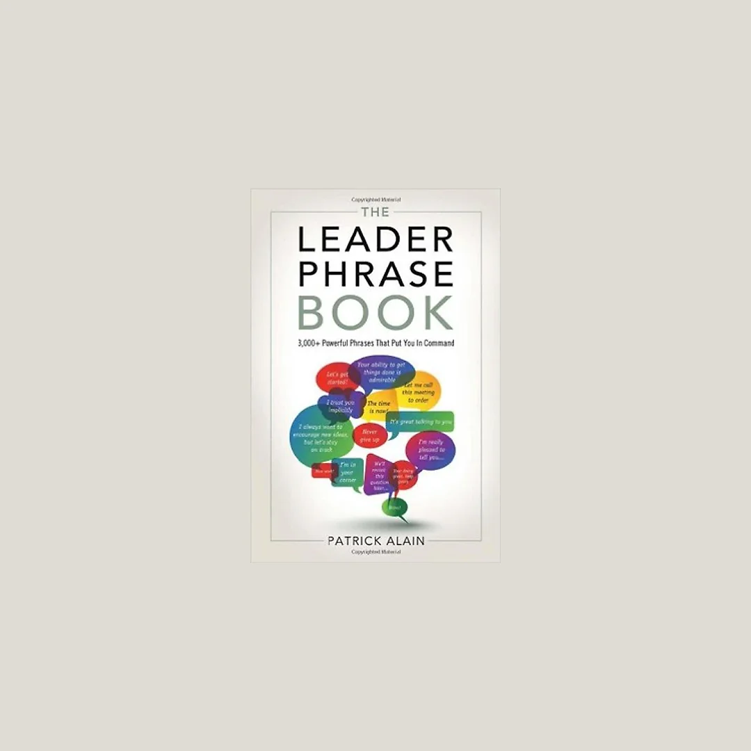 The Leader Phrase Book: 3000+ Powerful Phrases That Put You In Command