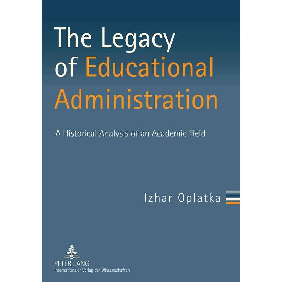 The Legacy of Educational Administration: A Historical Analysis of an Academic Field