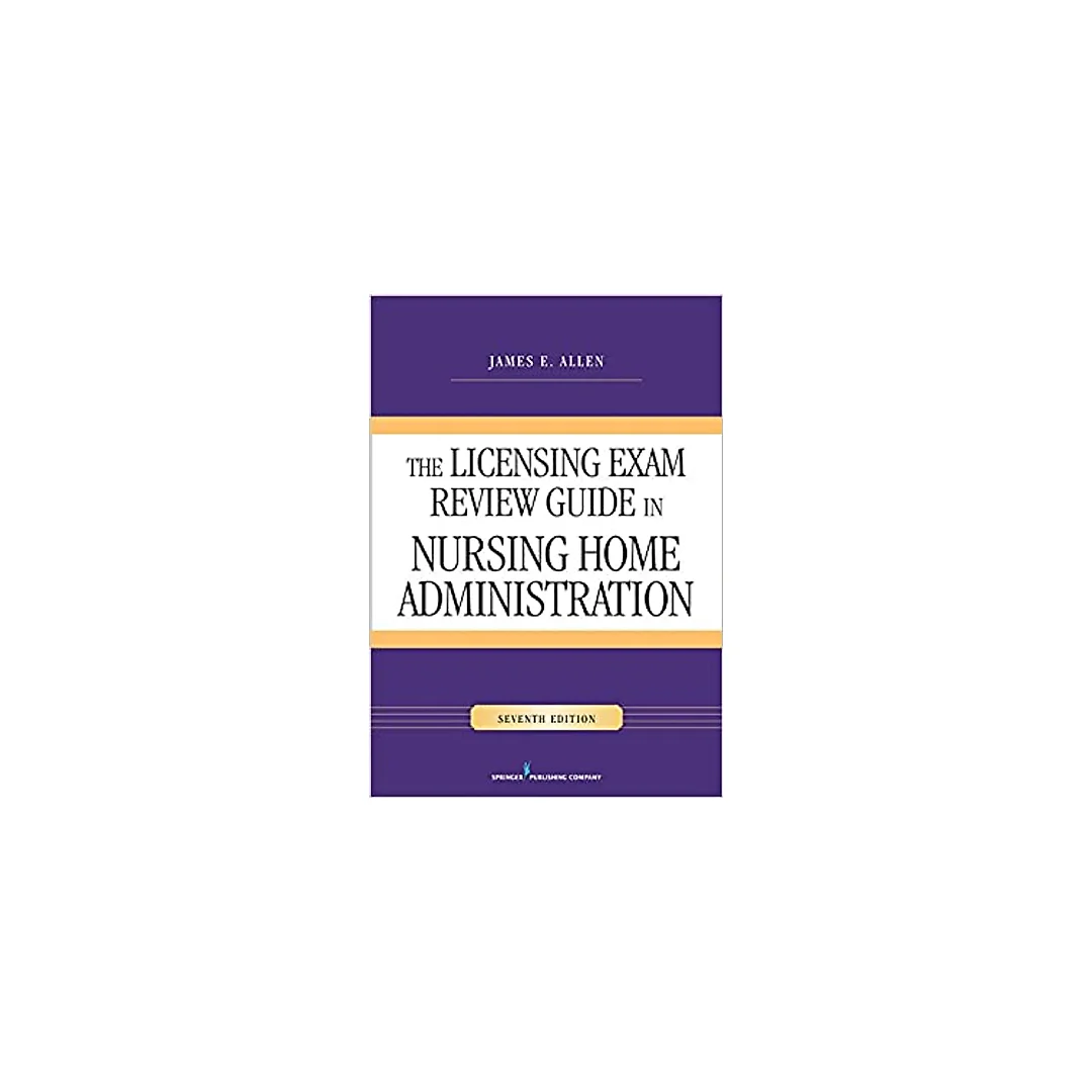 The Licensing Exam Review Guide in Nursing Home Administration, Seventh Edition