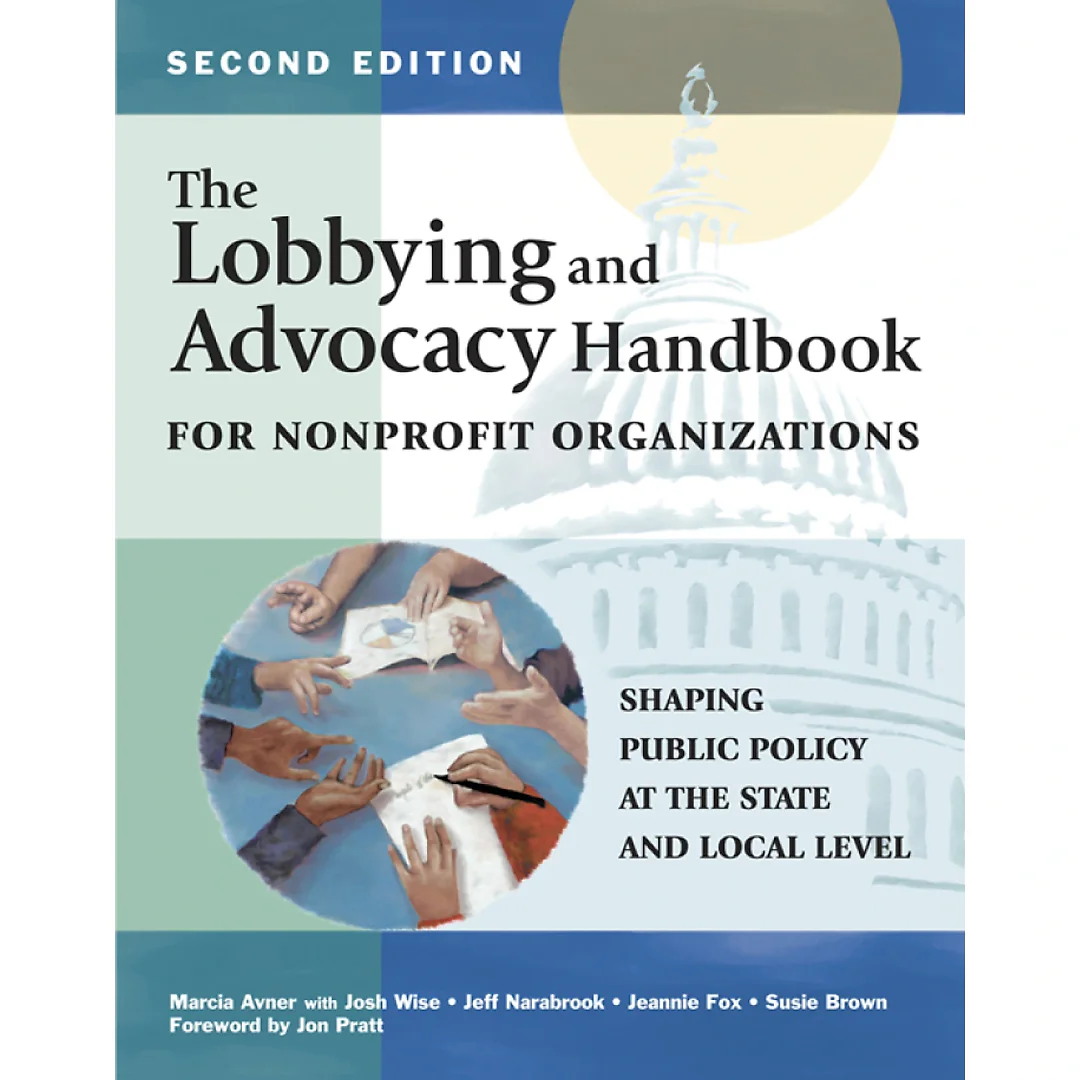 The Lobbying and Advocacy Handbook for Nonprofit Organizations: Shaping Public Policy at the State and Local Level