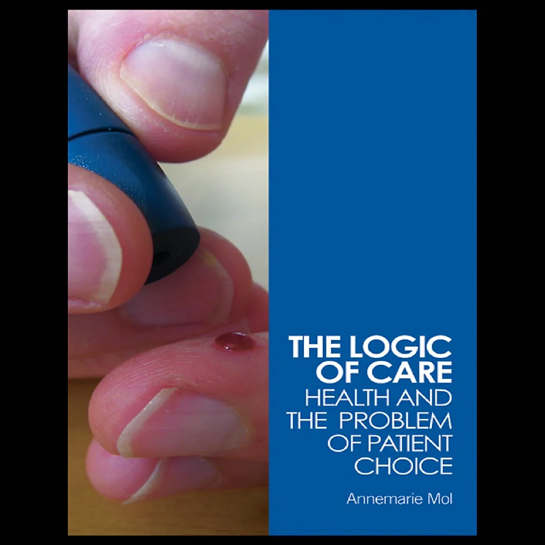The Logic of Care: Health and the Problem of Patient Choice