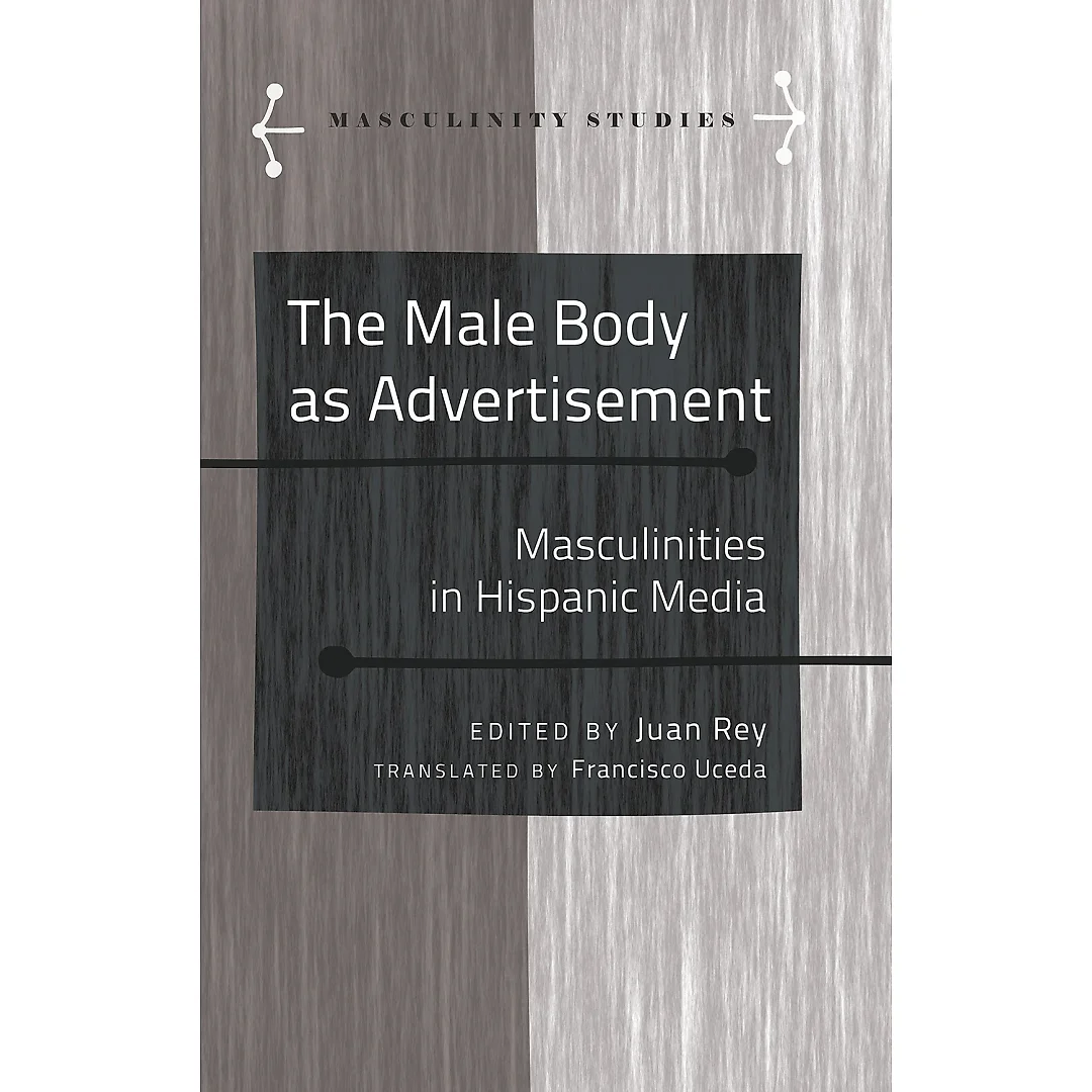 The Male Body as Advertisement: Masculinities in Hispanic Media