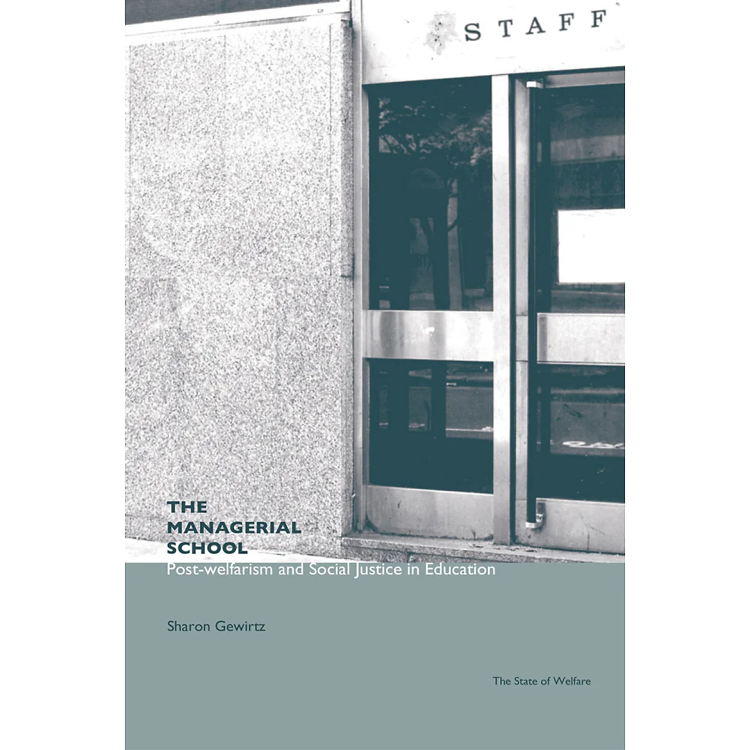 The Managerial School: Post-welfarism and Social Justice in Education