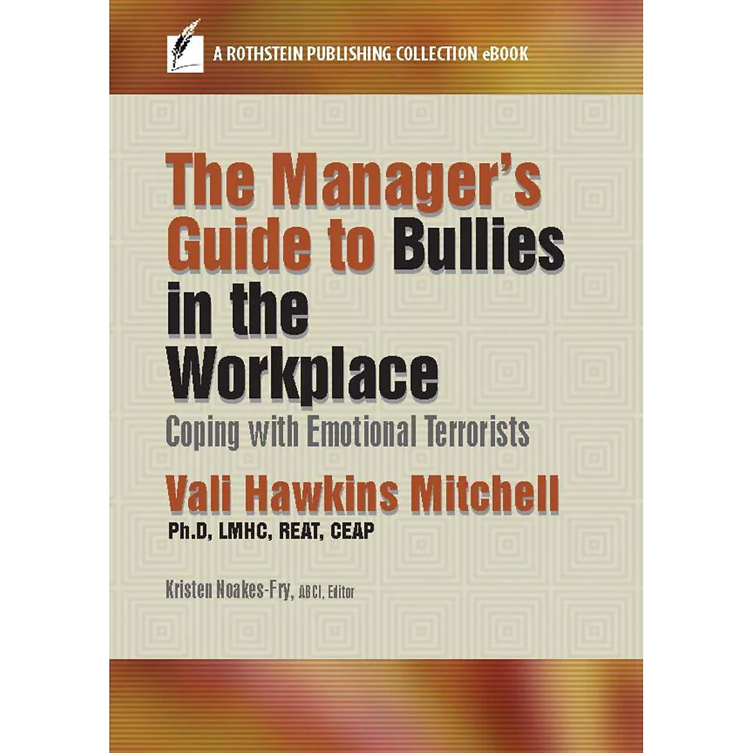 The Manager's Guide to Bullies in the Workplace: Coping with Emotional Terrorists