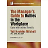 The Manager's Guide to Bullies in the Workplace: Coping with Emotional Terrorists