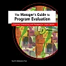 The Manager's Guide to Program Evaluation: Planning Contracting & Managing for Useful Results