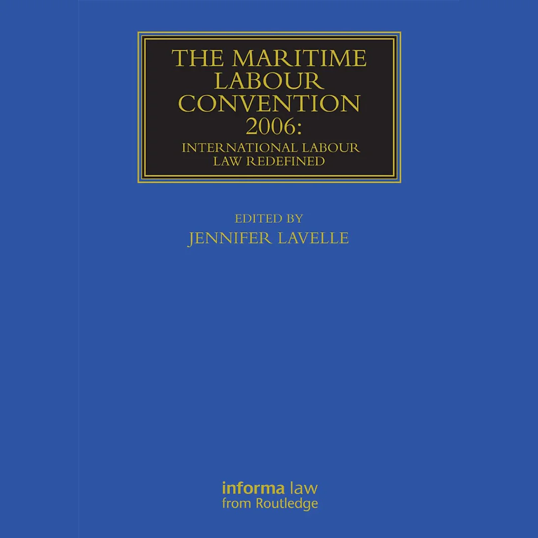 The Maritime Labour Convention 2006: International Labour Law Redefined