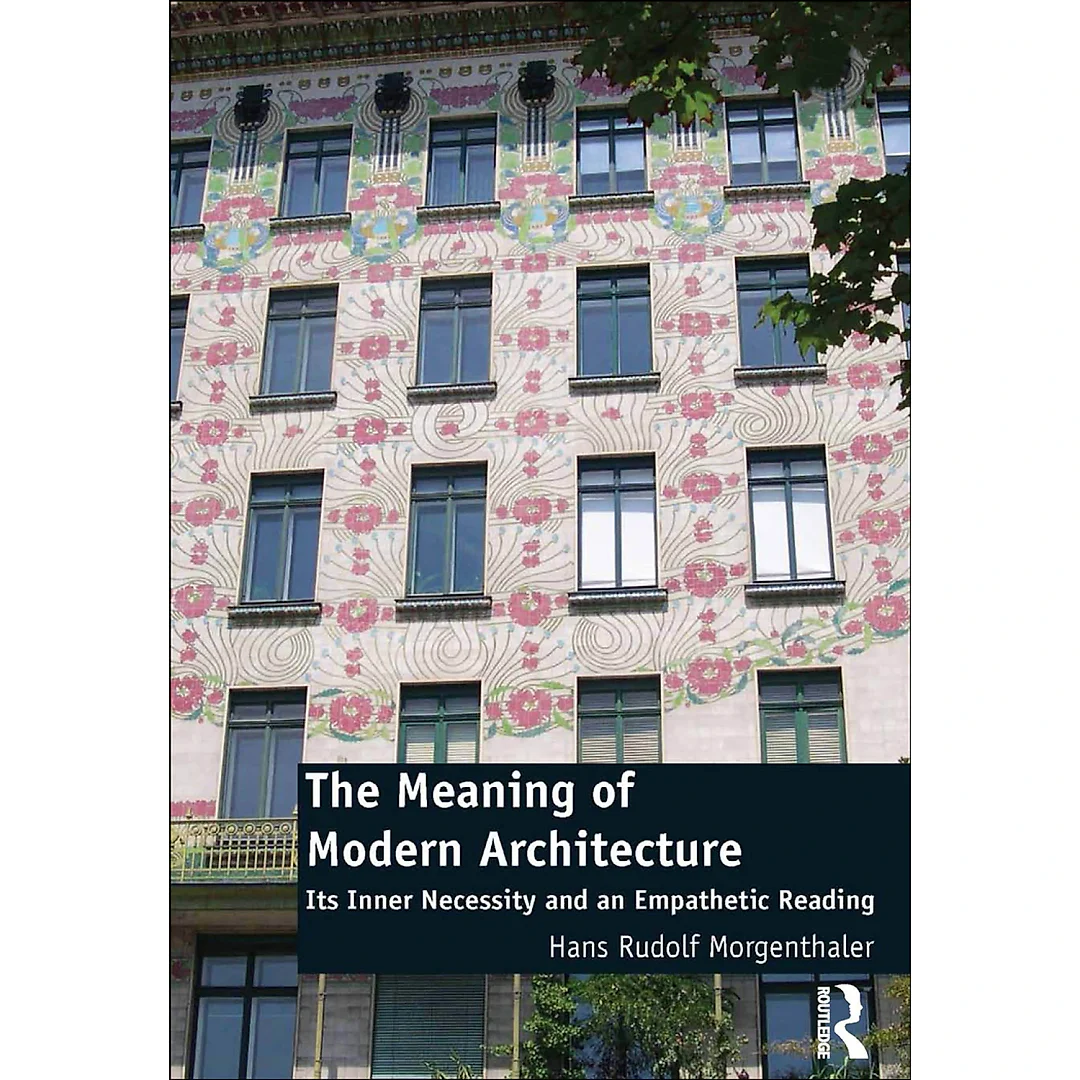 The Meaning of Modern Architecture: Its Inner Necessity and an Empathetic Reading