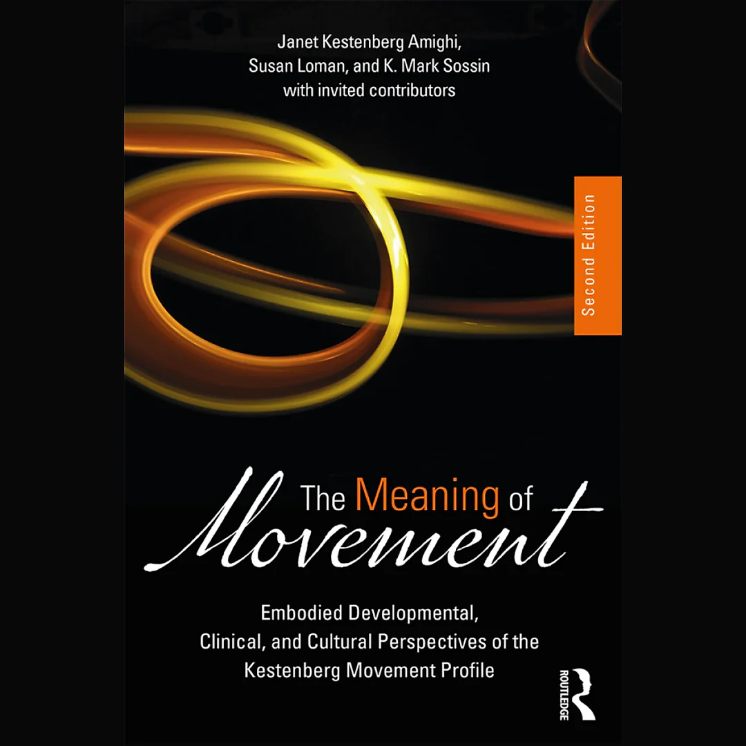 The Meaning of Movement: Embodied Developmental Clinical and Cultural Perspectives of the Kestenberg Movement Profile