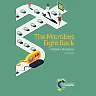 The Microbes Fight Back: Antibiotic Resistance