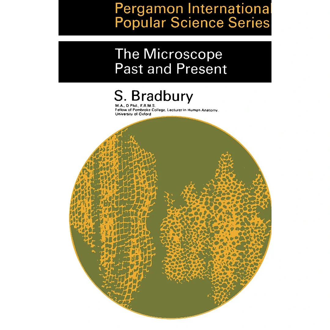 The Microscope Past and Present: Pergamon International Popular Science Series