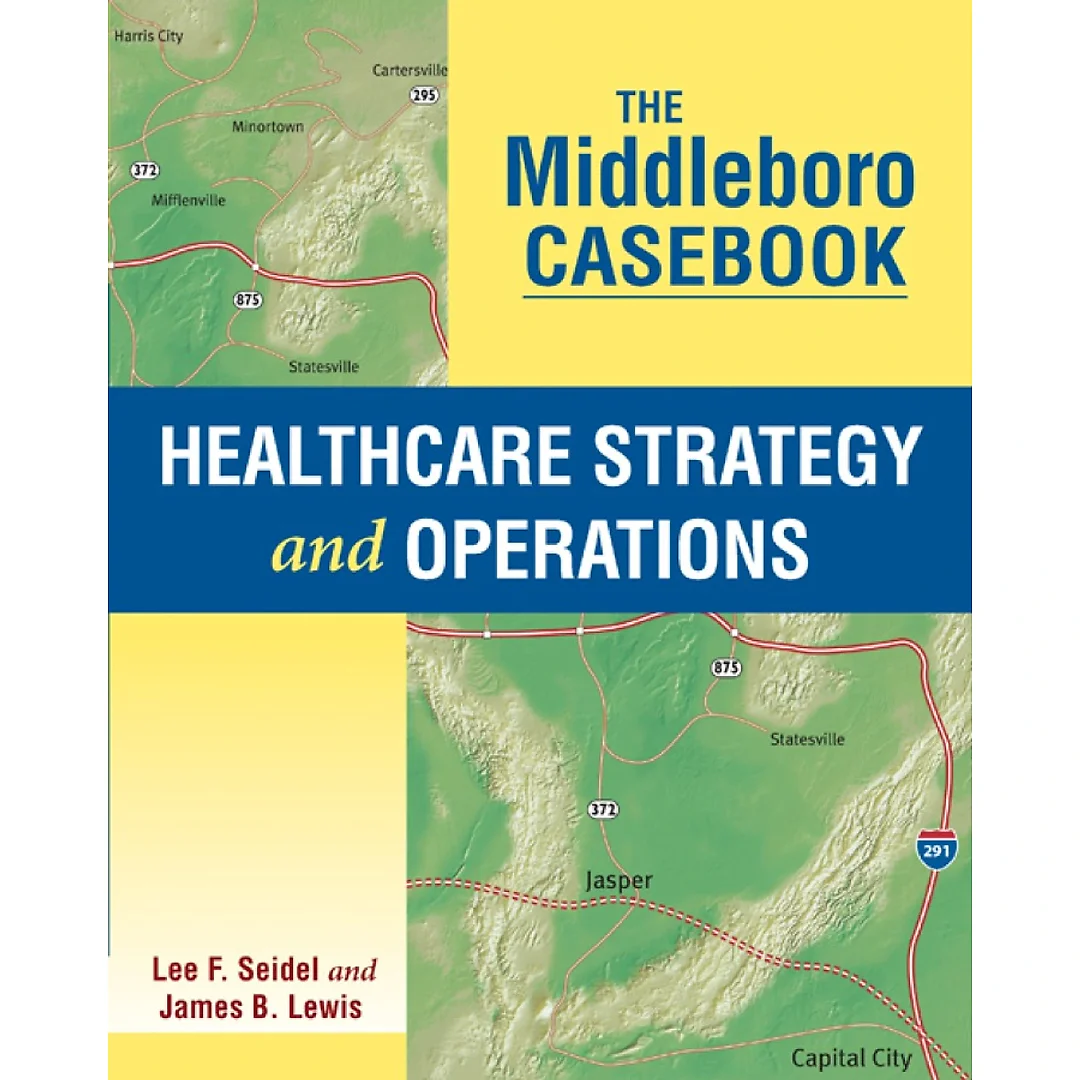 The Middleboro Casebook: Healthcare Strategy and Operations