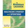 The Middleboro Casebook: Healthcare Strategy and Operations