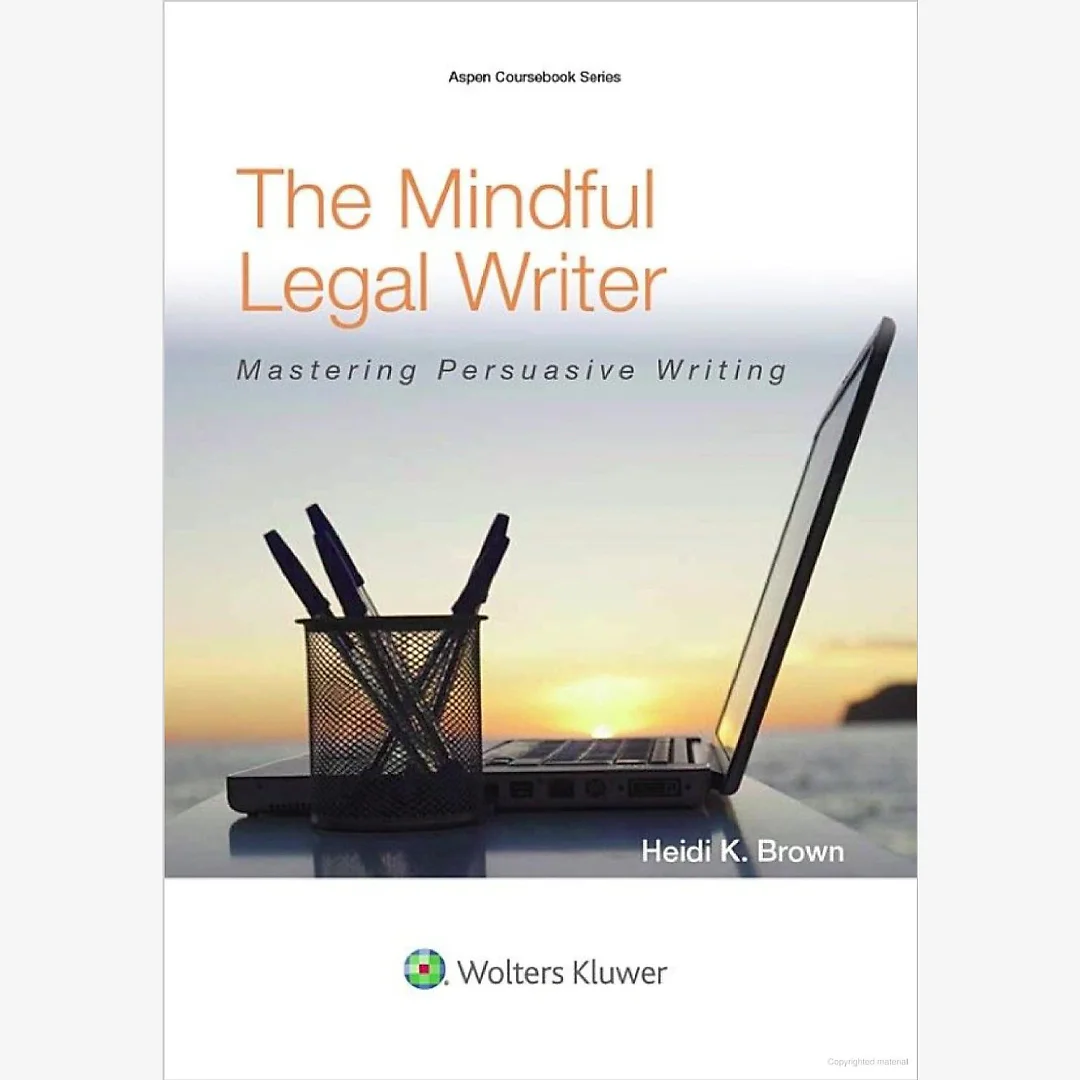 The Mindful Legal Writer: Mastering Persuasive Writing