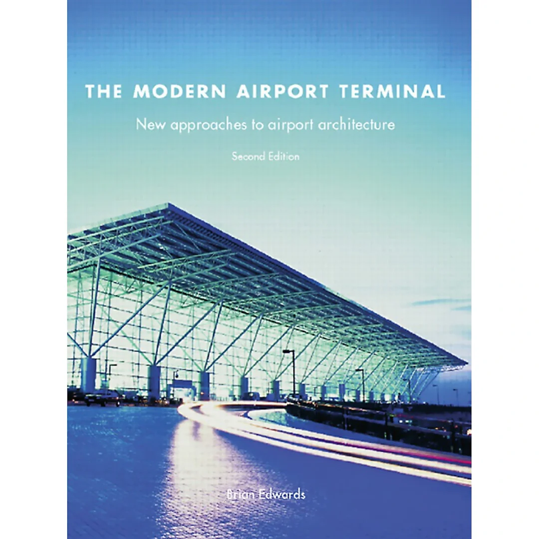 The Modern Airport Terminal: New Approaches to Airport Architecture