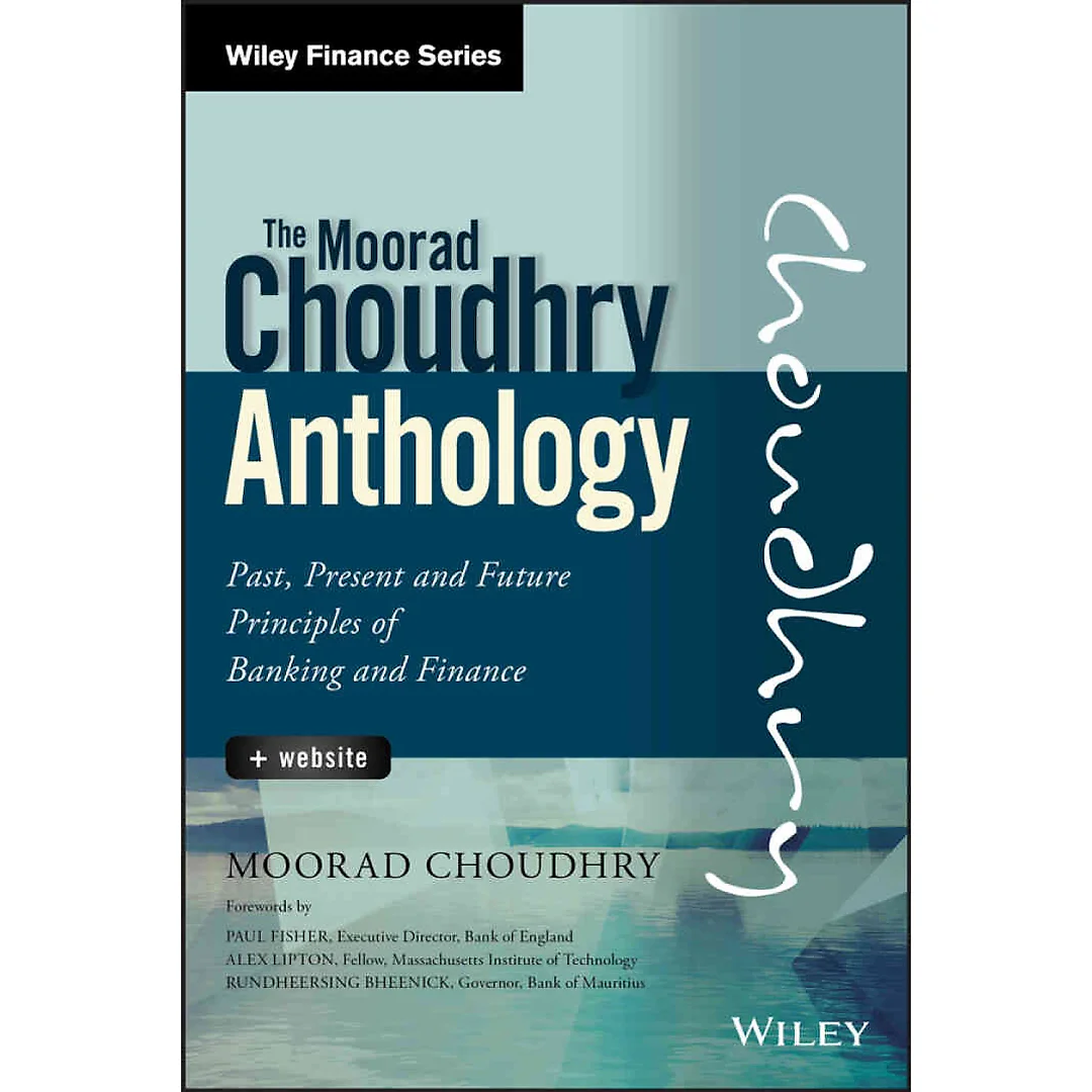 The Moorad Choudhry Anthology: Past, Present and Future Principles of Banking and Finance, 1st Edition
