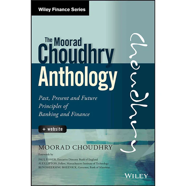 The Moorad Choudhry Anthology: Past, Present and Future Principles of Banking and Finance, 1st Edition