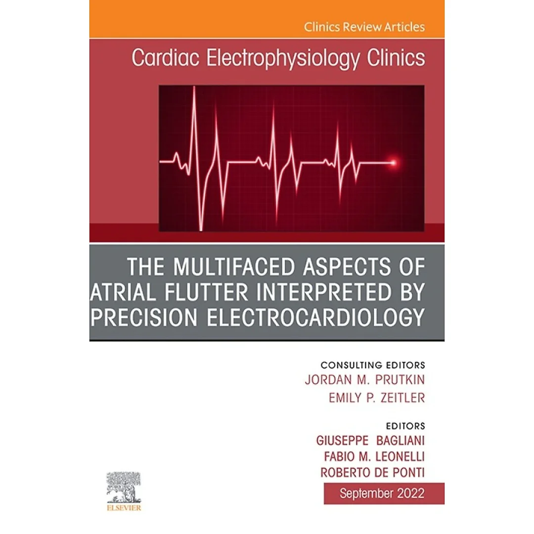 The Multifaced Aspects Of Atrial Flutter Interpreted By Precision Electrocardiology, An Issue of Cardiac Electrophysiology Clinics
