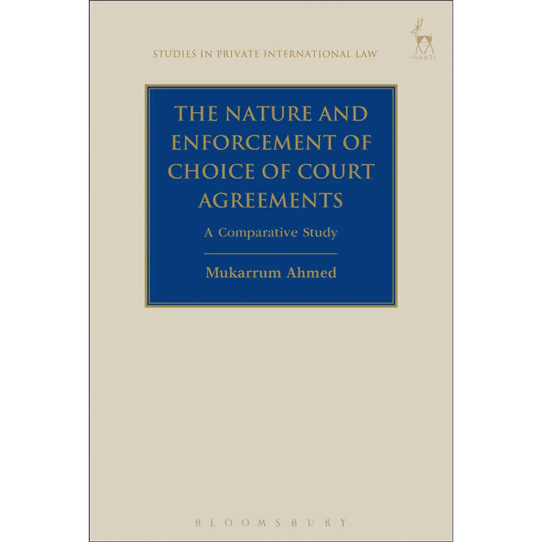The Nature and Enforcement of Choice of Court Agreements: A Comparative Study
