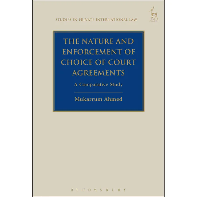 The Nature and Enforcement of Choice of Court Agreements: A Comparative Study