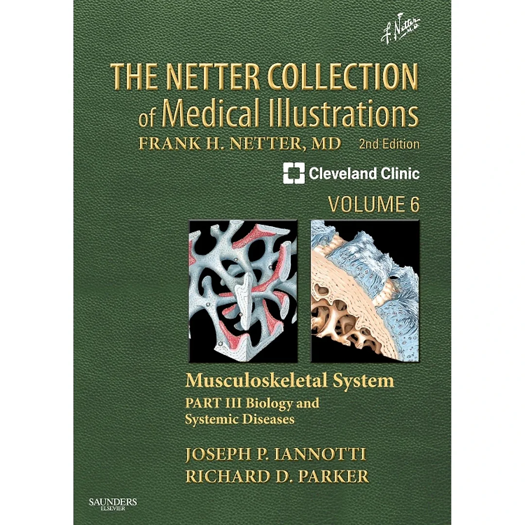 The Netter Collection of Medical Illustrations: Musculoskeletal System, Volume 6, Part III - Musculoskeletal Biology and Systematic Musculoskeletal Disease