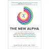 The New Alpha: Join the Rising Movement of Influencers and Changemakers Who are Redefining Leadership
