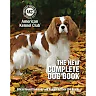 The New Complete Dog Book : Official Breed Standards and Profiles for Over 200 Breeds