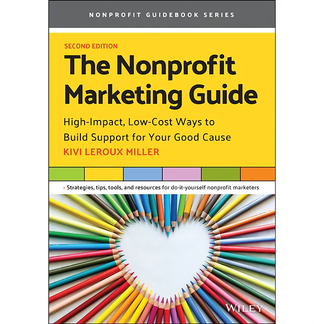 The Nonprofit Marketing Guide: High-Impact Low-Cost Ways to Build Support for Your Good Cause