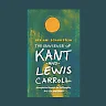 The Nonsense of Kant and Lewis Carroll: Unexpected Essays on Philosophy, Art, Life, and Death