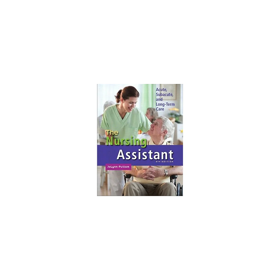 The Nursing Assistant Acute, Subacute, and Long-term Care 5th Edition by JoLynn Pulliam