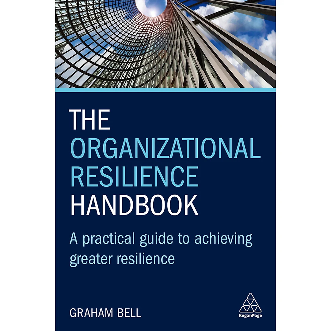 The Organizational Resilience Handbook : A Practical Guide to Achieving Greater Resilience