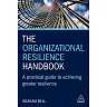 The Organizational Resilience Handbook : A Practical Guide to Achieving Greater Resilience