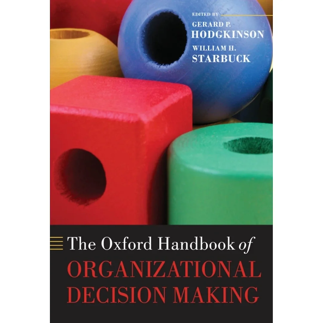 The Oxford Handbook of Organizational Decision Making