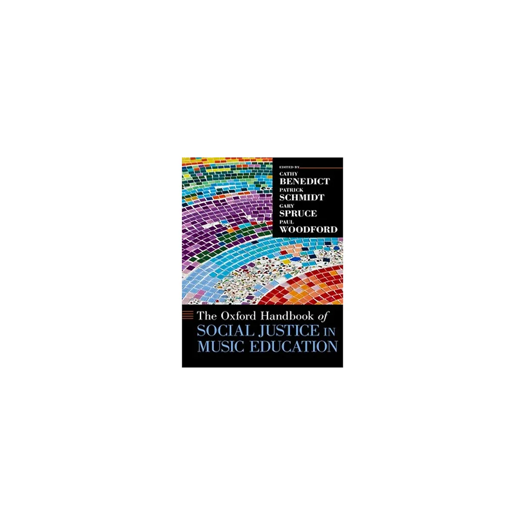 The Oxford Handbook of Social Justice in Music Education by Cathy Benedict
