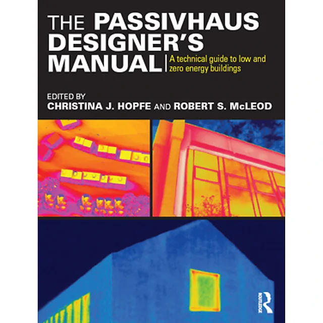 The Passivhaus Designer's Manual: A technical guide to low and zero energy buildings