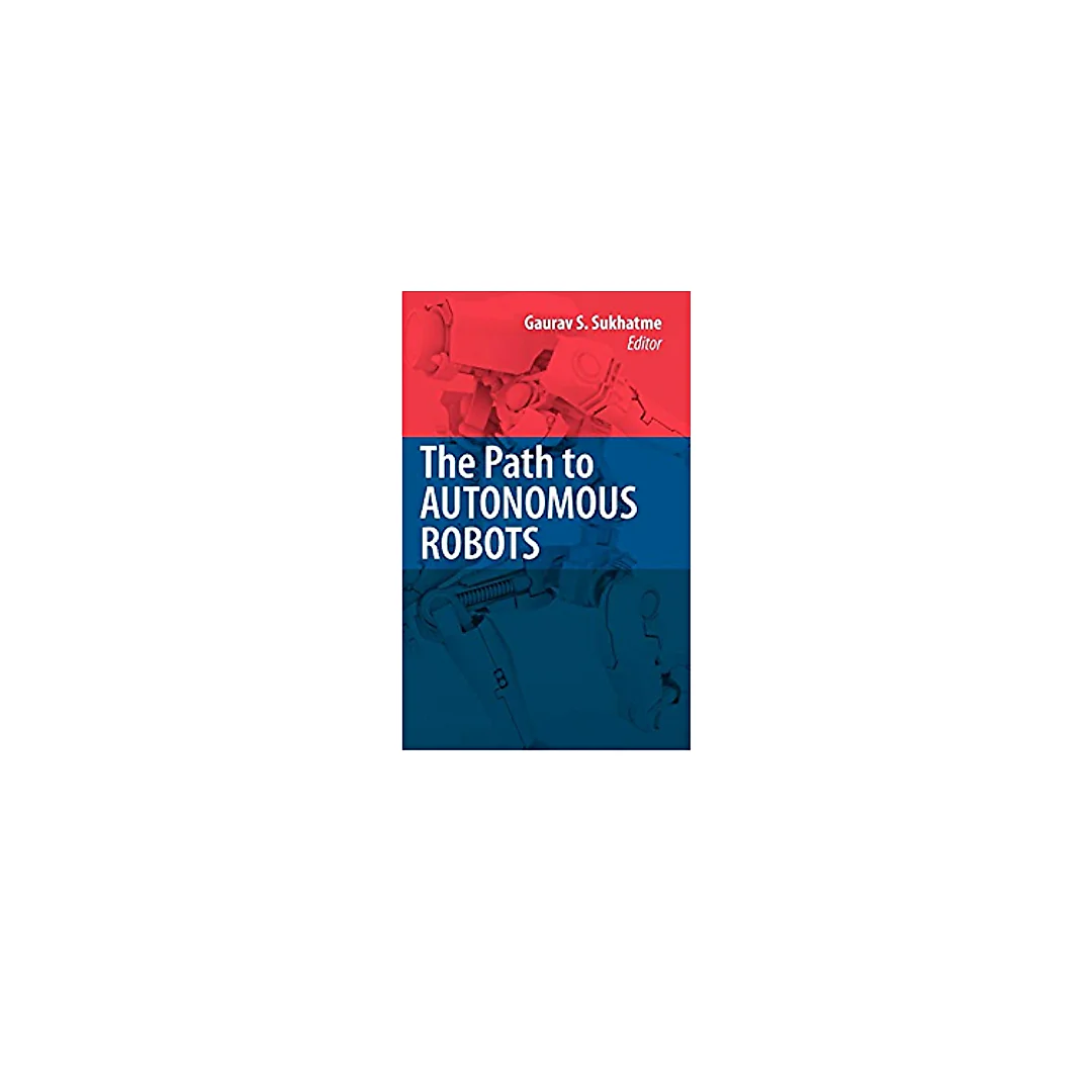 The Path to Autonomous Robots: Essays in Honor of George A. Bekey