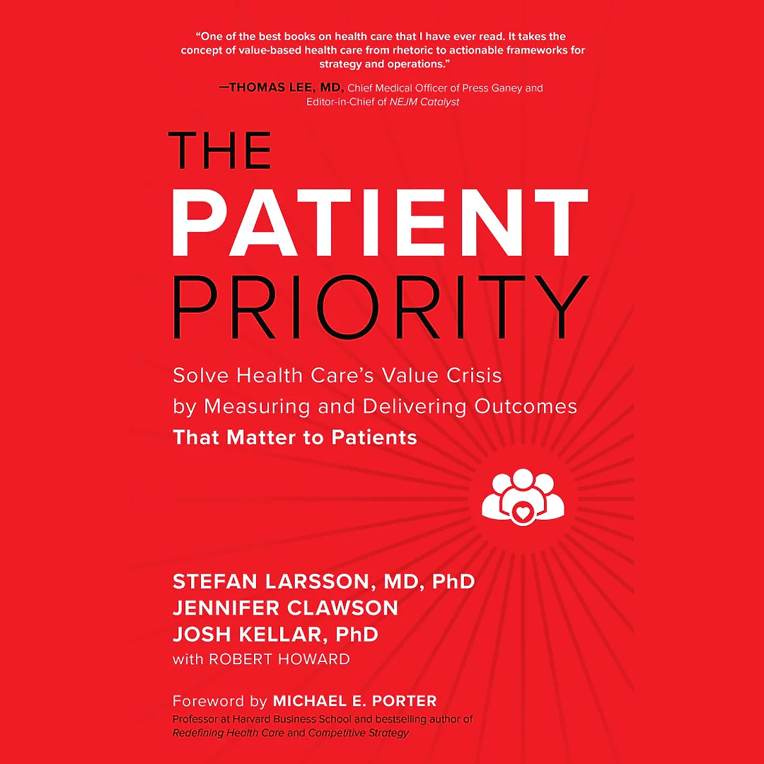 The Patient Priority: Solve Health Care's Value Crisis by Measuring and Delivering Outcomes That Matter to Patients