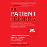 The Patient Priority: Solve Health Care's Value Crisis by Measuring and Delivering Outcomes That Matter to Patients
