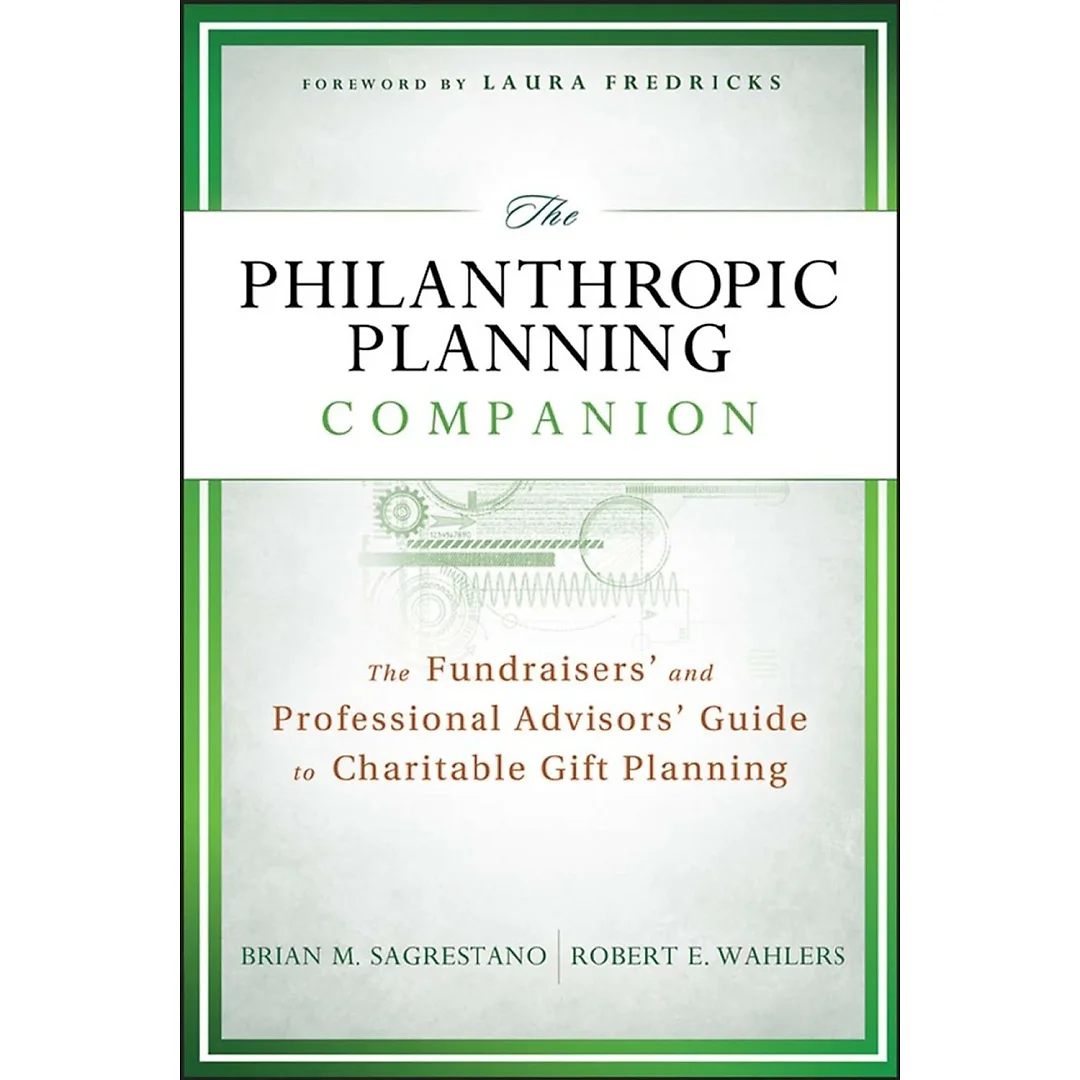 The Philanthropic Planning Companion: The Fundraisers' and Professional Advisors' Guide to Charitable Gift Planning