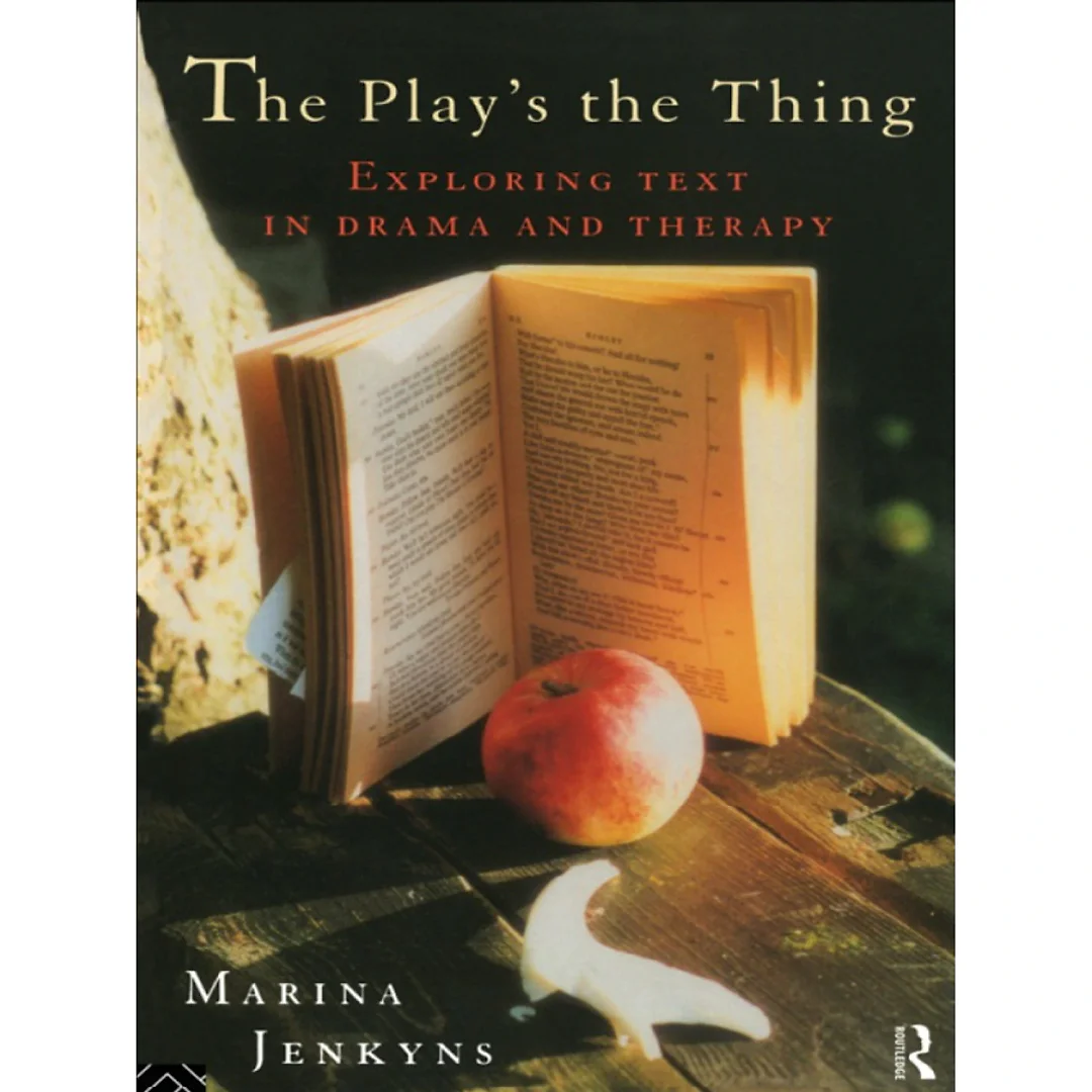 The Play's the Thing: Exploring Text in Drama and Therapy