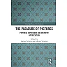 The Pleasure of Pictures : Pictorial Experience and Aesthetic Appreciation