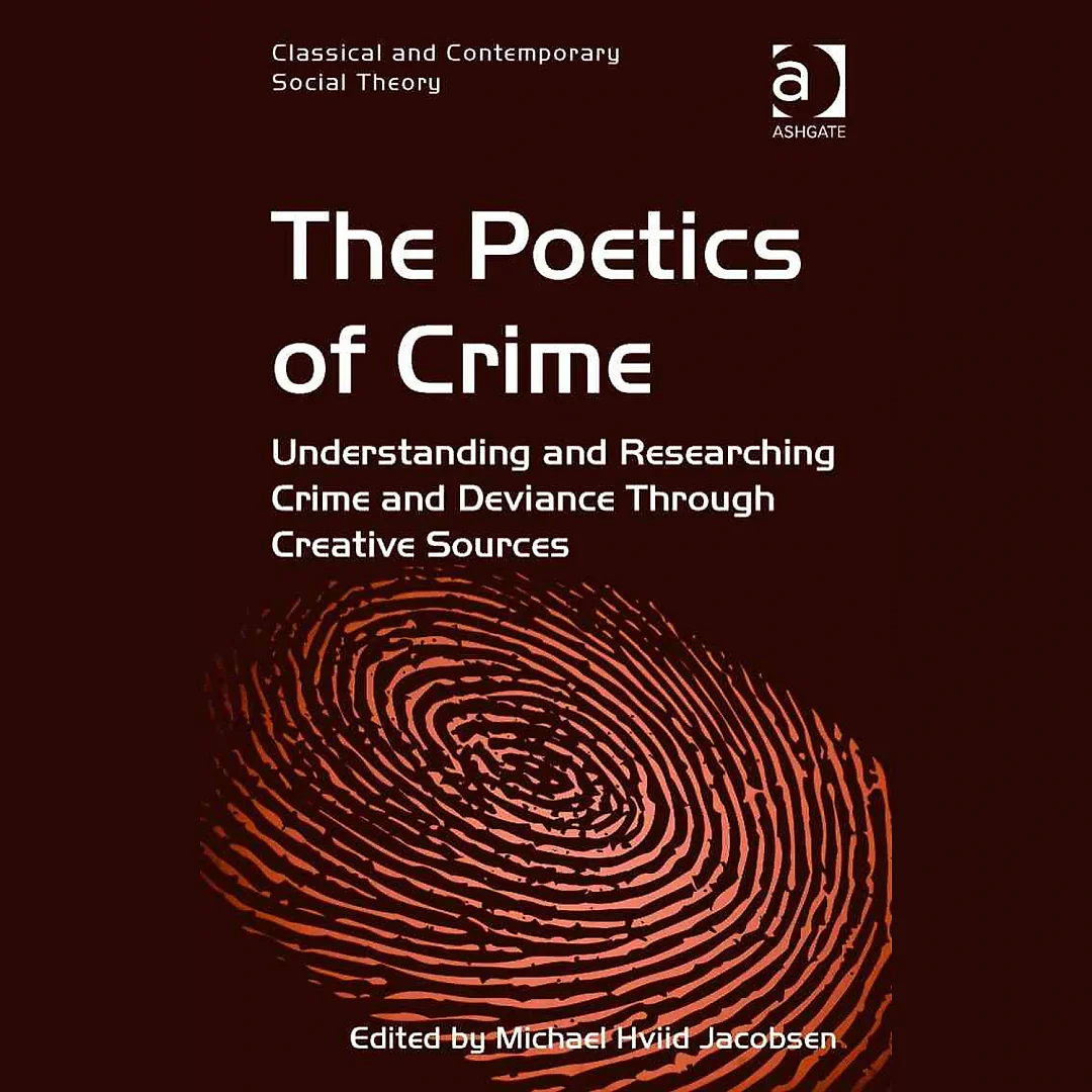The Poetics of Crime: Understanding and Researching Crime and Deviance Through Creative Sources