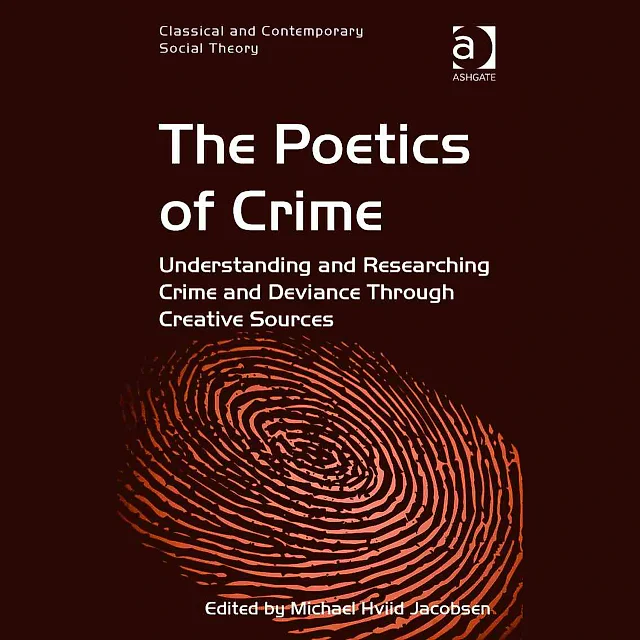 The Poetics of Crime: Understanding and Researching Crime and Deviance Through Creative Sources
