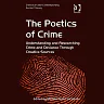 The Poetics of Crime: Understanding and Researching Crime and Deviance Through Creative Sources