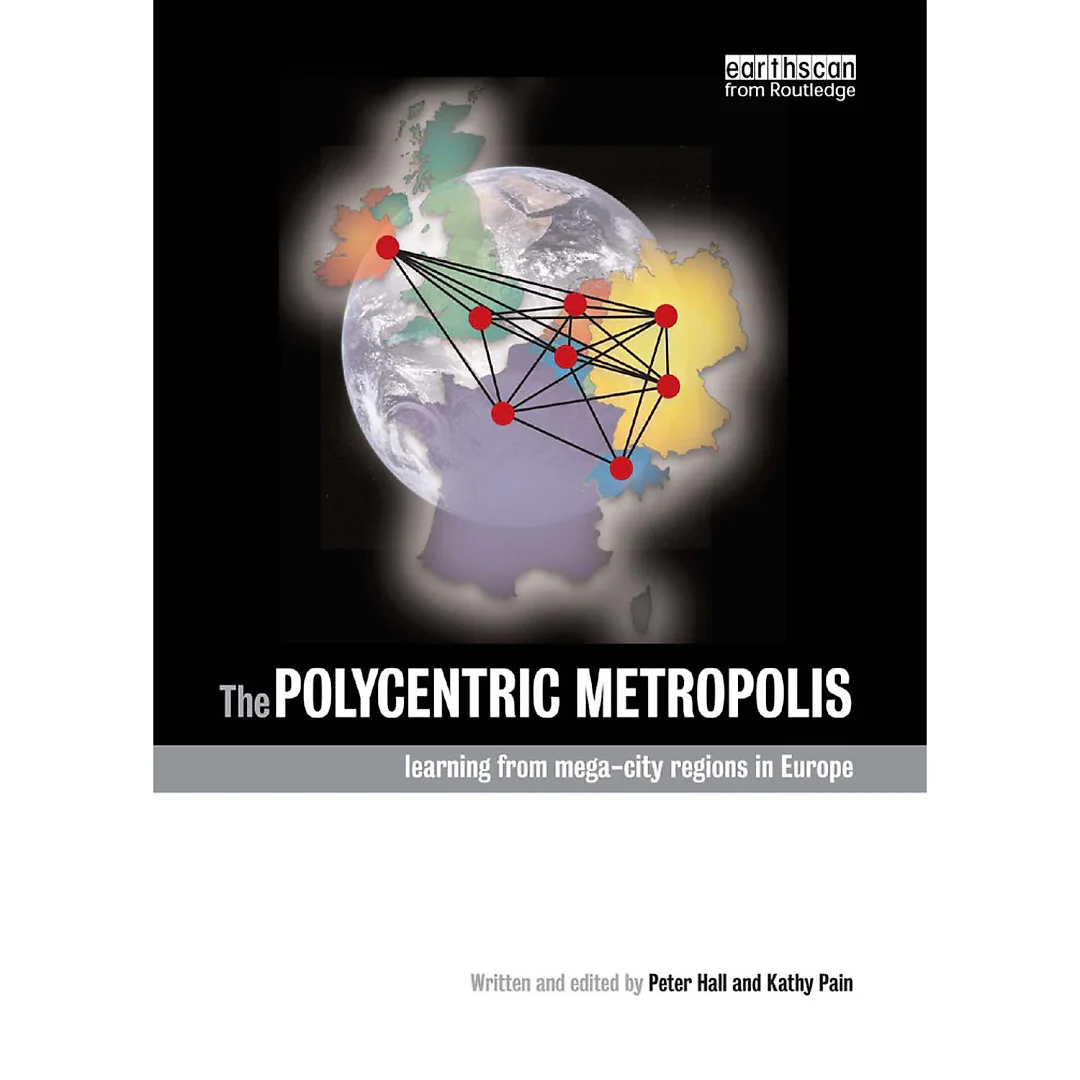 The Polycentric Metropolis: Learning from Mega-City Regions in Europe
