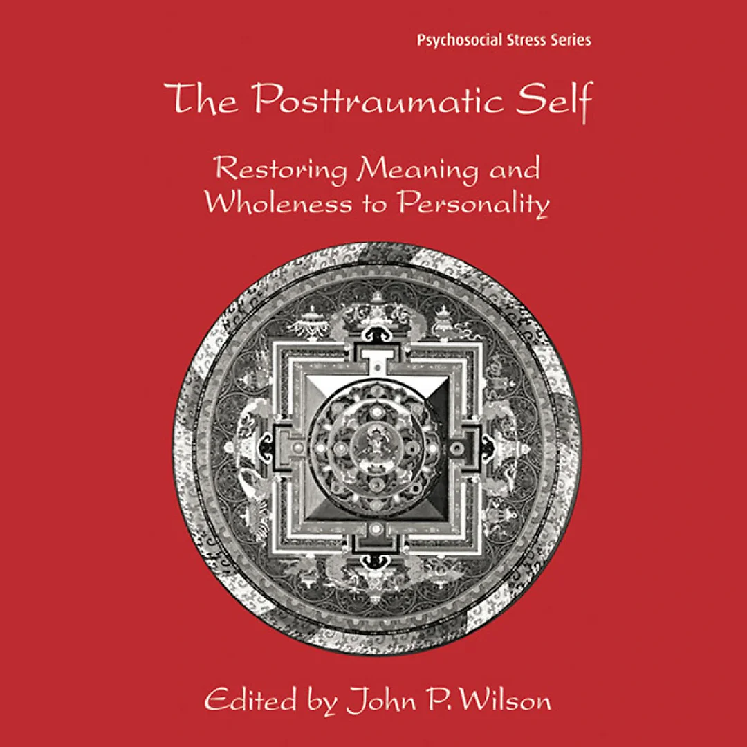 The Posttraumatic Self: Restoring Meaning and Wholeness to Personality